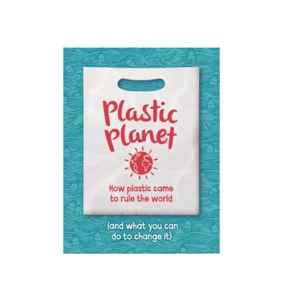 Plastic Planet : How Plastic Came to Rule the World