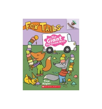 Fox Tails. The Giant Ice Cream Mess: An Acorn Book