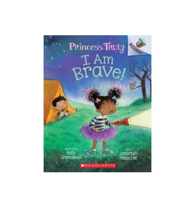 Princess Truly. I Am Brave!: An Acorn Book