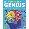 How to be a Genius : Your Brilliant Brain and How to Train It