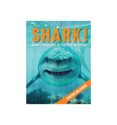 Shark! : Mighty Creatures of the Deep in Action