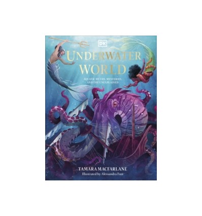 Underwater World : Aquatic Myths, Mysteries and the Unexplained