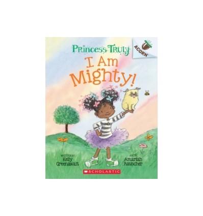 Princess Truly. I am Mighty. An Acorn Book