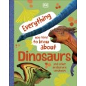 Everything You Need to Know About Dinosaurs : And Other Prehistoric Creatures