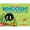 Whoosh! Walter's Wonderful Web : A First Book of Shapes