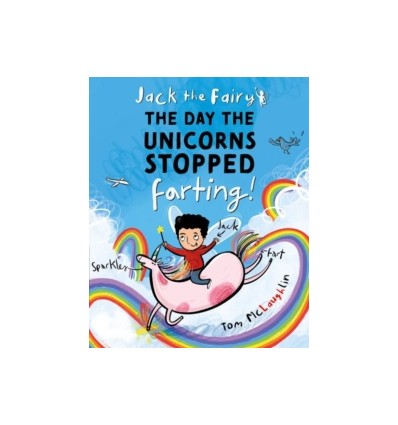 Jack the Fairy: The Day the Unicorns Stopped Farting