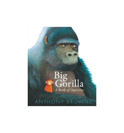 Big Gorilla: A Book of Opposites