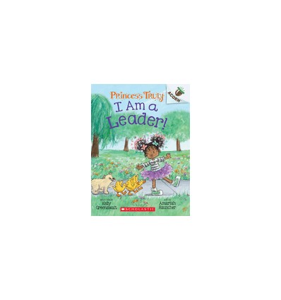 Princess Truly. I Am a Leader!: An Acorn Book