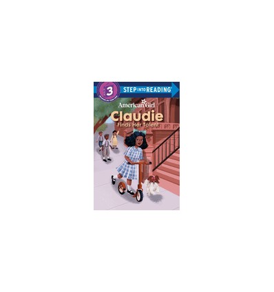 Step into Reading 3. Claudie Finds Her Talent (American Girl)