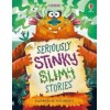 Seriously Stinky Slimy Stories