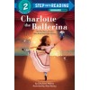 Step into Reading 2. Charlotte the Ballerina: The True Story of a Girl Who Made Nutcracker History