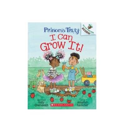 Princess Truly. I can grow it!: An Acorn Book