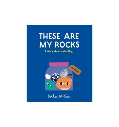 These Are My Rocks : A story about collecting