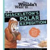 You Wouldn't Want To Be On Shackleton's Polar Expedition