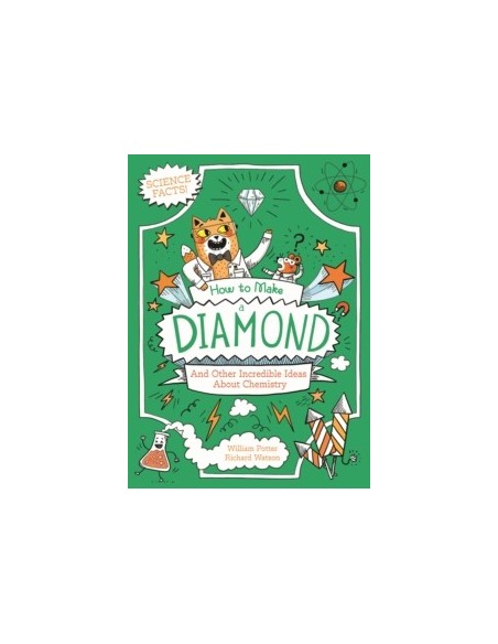 How to Make a Diamond and Other Incredible Ideas About Chemistry