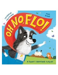 Oh No, Flo! : A funny farmyard fiasco!