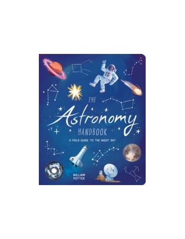 The Astronomy Handbook : A Field Guide to the Night Sky