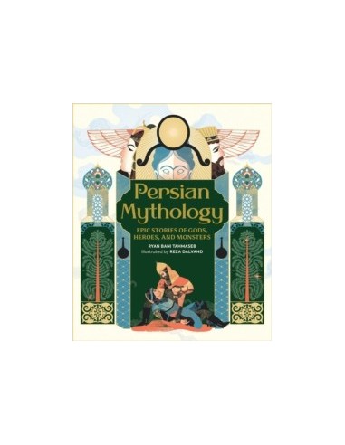 Persian Mythology : Epic Stories of Gods, Heroes, and Monsters