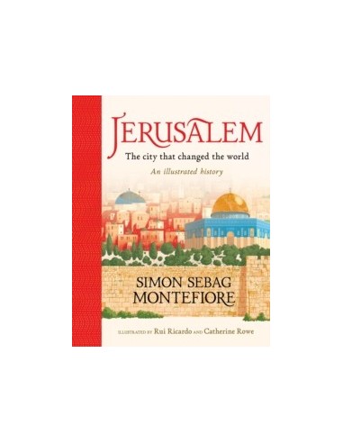 Jerusalem: The City That Changed the World : An Illustrated History