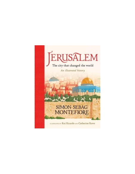Jerusalem: The City That Changed the World : An Illustrated History