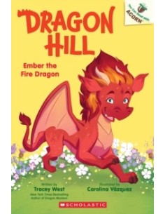 Dragon Hill. Ember the Fire Dragon: An Acorn Book