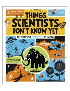 Things Scientists Don't Know Yet : The Unsolved Mysteries of Science