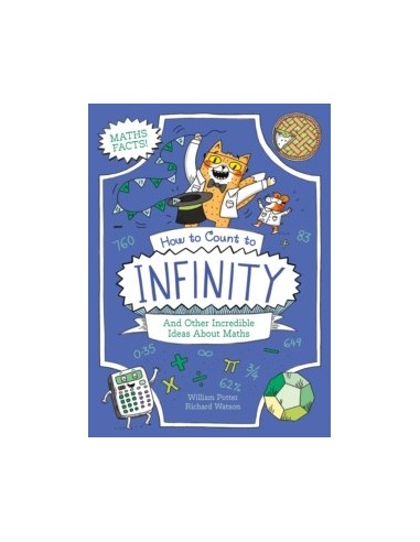 How to Count to Infinity and Other Incredible Ideas About Maths
