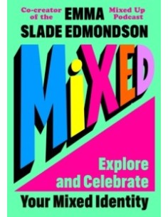 Mixed: Explore and Celebrate Your Mixed Identity