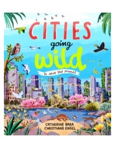 Cities Going Wild : To Save the Planet