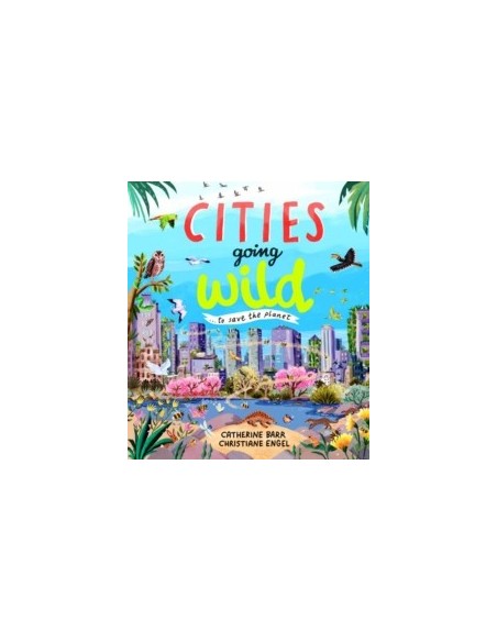 Cities Going Wild : To Save the Planet