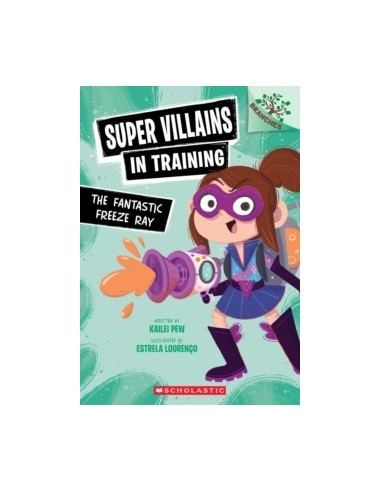 Super Villains in Training. The Fantastic Freeze Ray: A Branches Book