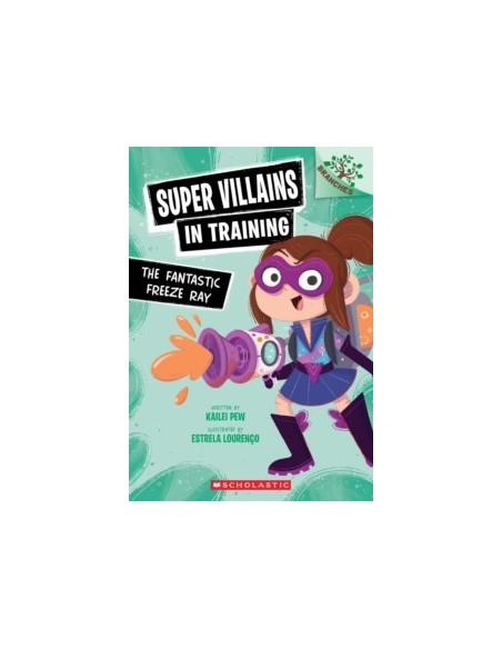 Super Villains in Training. The Fantastic Freeze Ray: A Branches Book