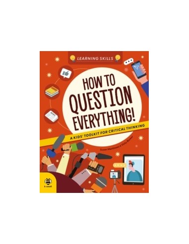 How to Question Everything : A Kids' Toolkit for Critical Thinking
