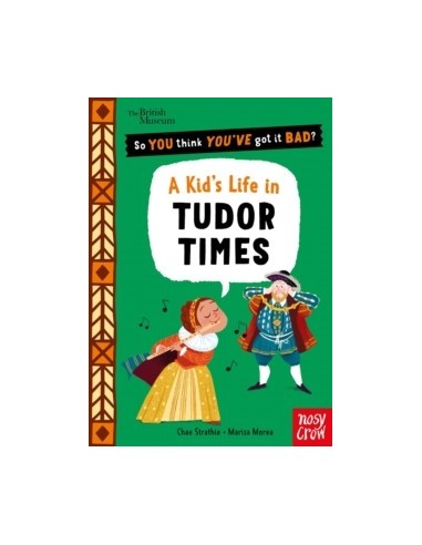 So You Think You've Got It Bad? A Kid's Life in Tudor Times