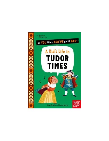 So You Think You've Got It Bad? A Kid's Life in Tudor Times