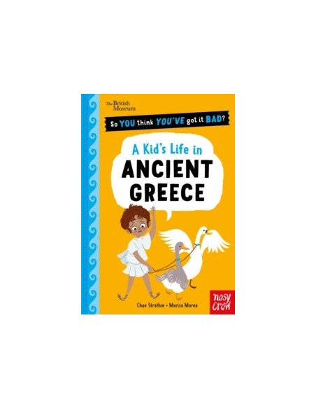 British Museum: So You Think You've Got It Bad? A Kid's Life in Ancient Greece
