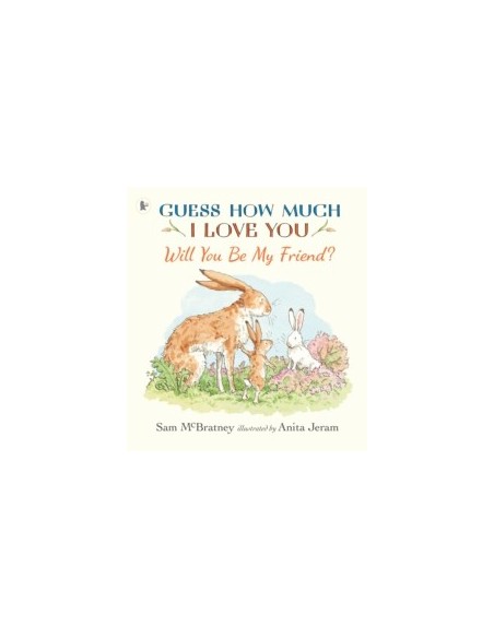 Guess How Much I Love You. Will You Be My Friend?